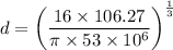 d=\left(\dfrac{16\times 106.27}{\pi \times 53\times 10^6 }\right)^{\frac{1}{3}}