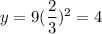 y=9(\dfrac{2}{3})^2=4