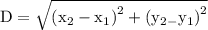 \mathrm{D}=\sqrt{\left(\mathrm{x}_{2}-\mathrm{x}_{1}\right)^{2}+\left(\mathrm{y}_{2-} \mathrm{y}_{1}\right)^{2}}