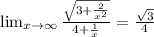 \lim_{x \to \infty}\frac{\sqrt{3+\frac{2}{x^{2}}}}{4+\frac{1}{x}}=\frac{\sqrt{3}}{4}
