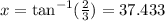 x =  \tan ^{ - 1} ( \frac{2}{3} ) = 37.433