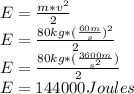 E=\frac{m*v^{2} }{2}\\E=\frac{80kg*(\frac{60m}{s}) ^{2} }{2}\\E=\frac{80kg*(\frac{3600m}{s^{2} }) }{2}\\E=144000 Joules