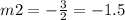 m2=-\frac{3}{2}=-1.5