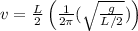 v=\frac{L}{2}\left(\frac{1}{2 \pi}(\sqrt{\frac{g}{L / 2}})\right)