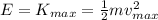 E=K_{max}=\frac{1}{2}mv_{max}^2