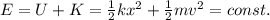 E=U+K=\frac{1}{2}kx^2+\frac{1}{2}mv^2=const.
