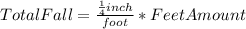 TotalFall=\frac{\frac{1}{4} inch}{foot}*FeetAmount