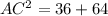 AC^2=36+64