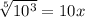 \sqrt[5]{10^{3}} = 10x
