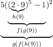 \underbrace{5(\underbrace{(\underbrace{2\cdot9}_{h(9)})^5-1}_{f(g(9))})^2}_{g(f(h(9)))}