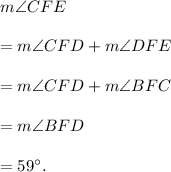 m\angle CFE\\\\=m\angle CFD+m\angle DFE\\\\=m\angle CFD+m\angle BFC\\\\=m\angle BFD\\\\=59^\circ.