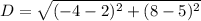 D= \sqrt{(-4-2)^2+(8-5)^2}