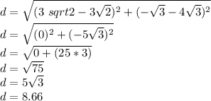 d = \sqrt {(3 \ sqrt {2} -3 \sqrt {2}) ^ 2 + (- \sqrt {3} -4 \sqrt {3}) ^ 2}\\d = \sqrt {(0) ^ 2 + (- 5 \sqrt {3}) ^ 2}\\d = \sqrt {0+ (25 * 3)}\\d = \sqrt {75}\\d = 5 \sqrt {3}\\d = 8.66