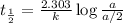 t_\frac{1}{2}=\frac{2.303}{k}\log\frac{a}{a/2}