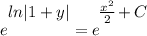 \displaystyle e^\bigg{ln|1 + y|} = e^\bigg{\frac{x^2}{2} + C}