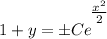 \displaystyle 1 + y = \pm Ce^\bigg{\frac{x^2}{2}}