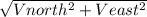 \sqrt{Vnorth^{2} + Veast^{2} }