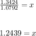 \frac{1.3424}{1.0792} = x\\\\\\1.2439 = x