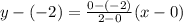 y-(-2)=\frac{0-(-2)}{2-0}(x-0)