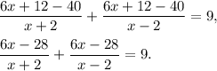 \dfrac{6x+12-40}{x+2}+\dfrac{6x+12-40}{x-2}=9,\\ \\\dfrac{6x-28}{x+2}+\dfrac{6x-28}{x-2}=9.