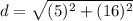 d=\sqrt{(5)^{2}+(16)^{2}}