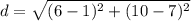 d=\sqrt{(6-1)^{2}+(10-7)^{2}}