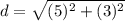 d=\sqrt{(5)^{2}+(3)^{2}}