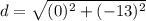 d=\sqrt{(0)^{2}+(-13)^{2}}