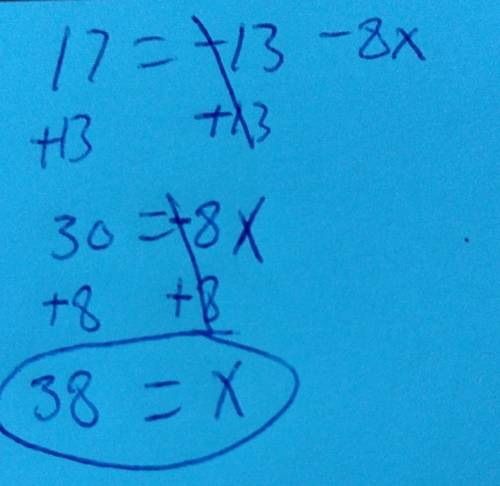 Solve the equation 17= -13 - 8x show steps