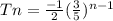 Tn= \frac{-1}{2}(\frac{3}{5})^{n-1}