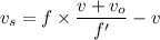 v_{s}=f\times\dfrac{v+v_{o}}{f'}-v