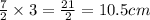 \frac{7}{2}\times 3=\frac{21}{2}=10.5cm