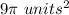 9\pi \ units^{2}