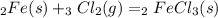 _{2}Fe(s)+_{3}Cl_{2}(g)=_{2}FeCl_{3}(s)