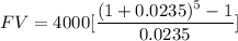 FV=4000[\dfrac{(1+0.0235)^{5}-1}{0.0235}]