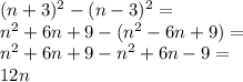 (n+3)^2-(n-3)^2=\\&#10;n^2+6n+9-(n^2-6n+9)=\\&#10;n^2+6n+9-n^2+6n-9=\\&#10;12n