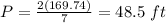 P=\frac{2(169.74)}{7}=48.5\ ft