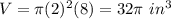 V=\pi (2)^{2}(8)=32\pi\ in^{3}