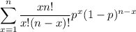 \displaystyle\sum_{x=1}^n\frac{xn!}{x!(n-x)!}p^x(1-p)^{n-x}
