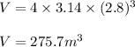 V=4\times 3.14\times (2.8)^3\\\\V=275.7m^3