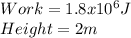 Work=1.8x10^{6} J\\Height=2m