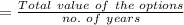 =\frac{Total\ value\ of\ the\ options}{no.\ of\ years}