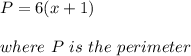 P=6(x+1) \\ \\ where \ P \ is \ the \ perimeter