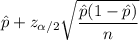 \hat{p}+ z_{\alpha/2}\sqrt{\dfrac{\hat{p}(1-\hat{p})}{n}}