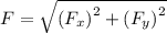 F = \sqrt {{{\left( {{F_x}} \right)}^2} + {{\left( {{F_y}} \right)}^2}