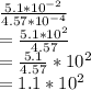 \frac{5.1*10^{-2}}{4.57*10^{-4}} \\=\frac{5.1*10^{2}}{4.57} \\=\frac{5.1}{4.57}*10^{2}\\=1.1*10^{2}