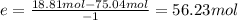 e=\frac{18.81mol-75.04mol}{-1}=56.23 mol