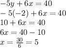 -5y+6x=40\\-5(-2)+6x=40\\10+6x=40\\6x=40-10\\x=\frac{30}{6}=5