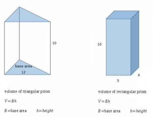 Atriangular prism has height of 10cm and a base area of 12cm. a rectangular prism has height of 10cm