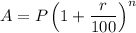 A=P\left ( 1+\dfrac{r}{100} \right )^n